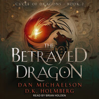 The Betrayed Dragon - D.K. Holmberg, Dan Michaelson