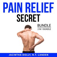 Pain Relief Secret Bundle, 2 in 1 Bundle: Cupping Therapy Guide and Understanding Back Pain - N.T. Landen, Jacintha Dolly