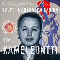 Kameleontti – Volvo Markkasen tarina, osa 1 - Taavi Kassila, Matti Markkanen