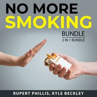 No More Smoking Bundle, 2 in 1 Bundle: How to Stop Smoking, Quit Smoking For Good - Rupert Phillis, Kyle Beckley