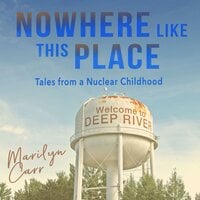 Nowhere like This Place: Tales from a Nuclear Childhood