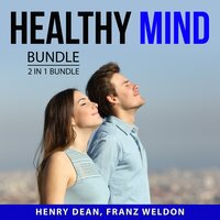 Healthy Mind Bundle, 2 in 1 Bundle: Bulletproof Mindset and Take Care of Your Brain - Henry Dean, Franz Weldon
