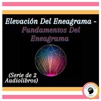 Elevación Del Eneagrama - Fundamentos Del Eneagrama (Serie de 2 Audiolibros) - Mentes Libres