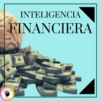 Inteligencia Financiera - Mentes Libres
