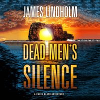 Dead Men's Silence: A Chris Black Adventure - James Lindholm