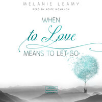 When to love means to let go - Melanie Leamy