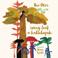 Every Leaf a Hallelujah - Ben Okri