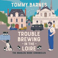 Trouble Brewing in the Loire - Tommy Barnes