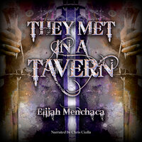 They Met in a Tavern - Elijah Menchaca