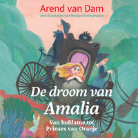De droom van Amalia: Van hofdame tot Prinses van Oranje - Arend van Dam
