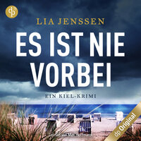 Es ist nie vorbei: Ein Kiel-Krimi - Lia Jenssen