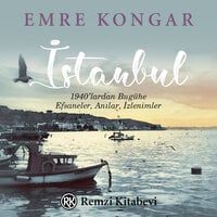 İstanbul: 1940’lardan Bugüne, Efsaneler, Anılar, İzlenimler - Emre Kongar