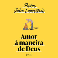 Amor à maneira de Deus - Padre Júlio Lancellotti