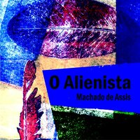 O Alienista (Integral) - Machado de Assis