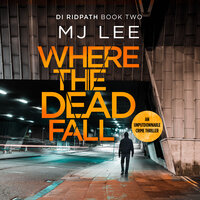 Where The Dead Fall: A completely gripping crime thriller - M J Lee