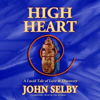 High Heart: A Lucid Tale of Love & Discovery - John Selby