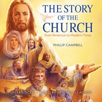 The Story of the Church: From Pentecost to Modern Times - Phillip Campbell