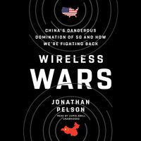 Wireless Wars: China’s Dangerous Domination of 5G and How We’re Fighting Back - Jonathan Pelson