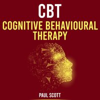 CBT Cognitive Behavioural Therapy: Using and applying CBT. Cognitive Behavioural Therapy Made Simple - Paul Scott