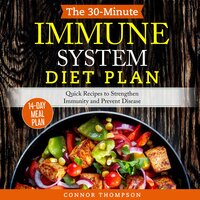The 30-Minute Immune System Diet Plan: Quick Recipes to Strengthen Immunity and Prevent Disease - Connor Thompson