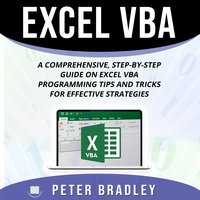 Excel VBA: A Comprehensive, Step-By-Step Guide on Excel VBA Programming Tips and Tricks for Effective Strategies - Peter Bradley