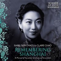 Remembering Shanghai: A Memoir of Socialites, Scholars and Scoundrels - Isabel Sun Chao, Claire Chao