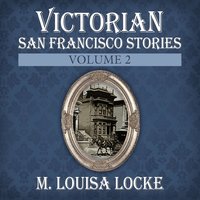 Victorian San Francisco Stories - M. Louisa Locke