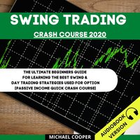 Swing Trading Crash Course 2020: The Ultimate Beginner’s Guide For Learning The Best Swing & Day Trading Strategies Used For Option [Passive Income Quick Crash Course] - Michael Cooper