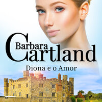 Diona e o Amor (A Eterna Coleção de Barbara Cartland 62) - Barbara Cartland