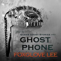 Ghost Phone: from the Queer Ghost Stories series - Foxglove Lee