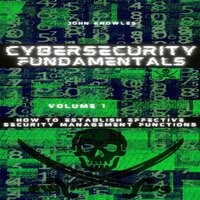 Cybersecurity Fundamentals: How to Establish Effective Security Management Functions - John Knowles
