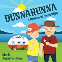 Dunnarunna: A Retirement Dunn Right - Maria Augustus-Dunn