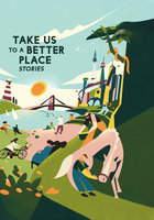 Take Us to a Better Place: Stories - Karen Lord, Martha Wells, Madeline Ashby, Yoon Ha Lee, Calvin Baker, Achy Obejas, Hannah Lillith Assadi, Frank Bill, Mike McClelland