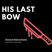 His Last Bow - Sir Arthur Conan Doyle