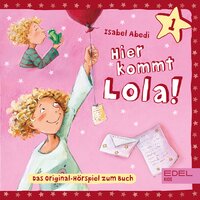 Folge 1: Hier kommt Lola! (Das Original-Hörspiel zum Buch) - Isabel Abedi, Barbara den van Speulhof