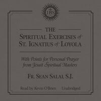 The Spiritual Exercises of Saint Ignatius with Points for Prayer from Jesuit Spiritual Masters - Fr. Sean Salai, SJ