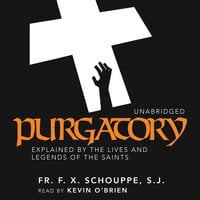 Purgatory: Explained by the Lives and Legends of the Saints - Fr. F. X. Schouppe, S.J.