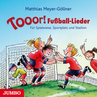 Tooor! Fußball-Lieder: Für Spielwiese, Sportplatz und Stadion - Matthias Meyer-Göllner