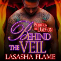 Behind the Veil: Beauty and the Daemon - LaSasha Flame