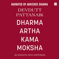 Dharma Artha Kama Moksha: 40 Insights into Happiness - Devdutt Pattanaik