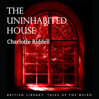 The Uninhabited House - Charlotte Riddell