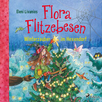 Flora Flitzebesen: Winterzauber im Hexendorf - Eleni Livanios