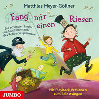 Fang mir einen Riesen: Die schönsten Lieder und Musikabenteuer des Robinson Spielmann - Matthias Meyer-Göllner