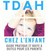 TDAH chez l’enfant : guide pratique et boite à outils pour les parents - Faré Editions