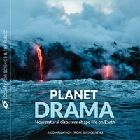 Planet Drama: How natural disasters shape life on Earth - Science News