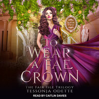 To Wear a Fae Crown - Tessonja Odette