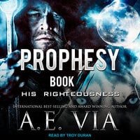 Prophesy: His Righteousness - A.E. Via