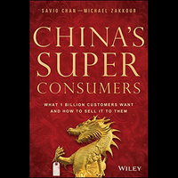 China's Super Consumers: What 1 Billion Customers Want and How to Sell it to Them - Savio Chan, Michael Zakkour