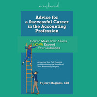 Advice for a Successful Career in the Accounting Profession: How to Make Your Assets Greatly Exceed Your Liabilities