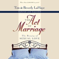 The Act of Marriage: The Beauty of Sexual Love - Beverly LaHaye, Tim LaHaye